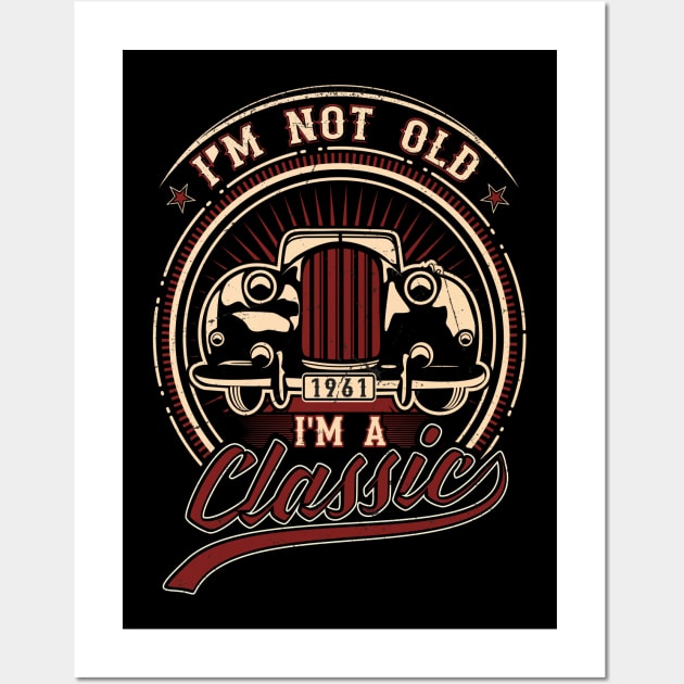 I'm Not Old I'm A Classic Oldtimer 1961 Love Gift Wall Art by SinBle